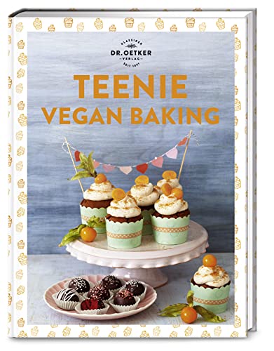 Teenie Vegan Baking: Dr. Oetker meets #veganbaking: über 50 vegane Backrezepte mit Wow-Faktor für dich, deine Freund*innen und Followerschaft! (Teenie-Reihe)