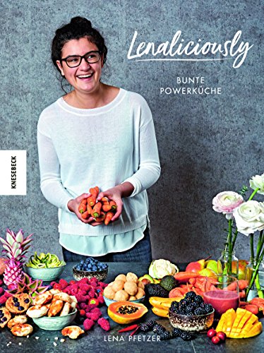 Lenaliciously: Bunte Powerküche - Vegane Küche, die Spaß macht (deliciously Lena, Superfood, Nadia Damaso
